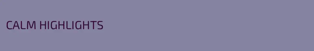 CALM HIGHLIGHTS 